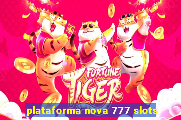 plataforma nova 777 slots